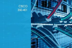 Cisco CCNP 350-401: Implementing Cisco Enterprise Network Core Technologies (ENCOR)